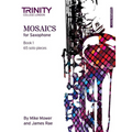 Mosaics for Saxophone Book 1 Initial to Grade 5