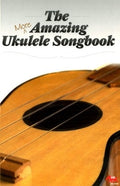 The More Amazing Ukulele Songbook